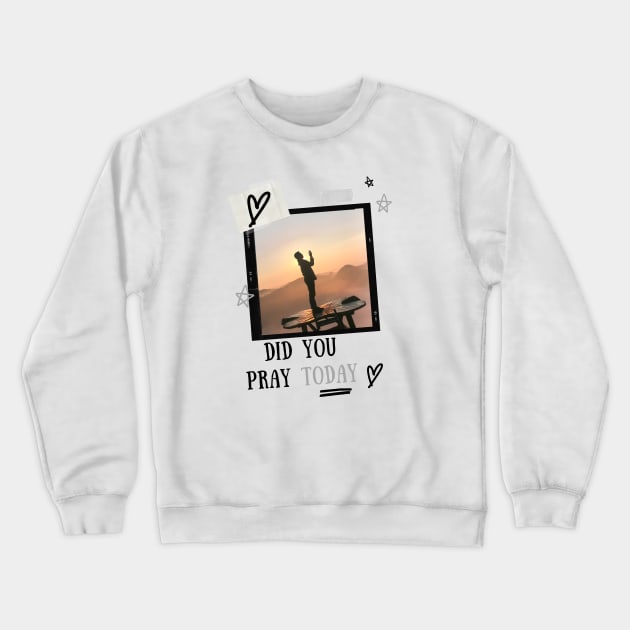 Did you pray today Crewneck Sweatshirt by Diusse